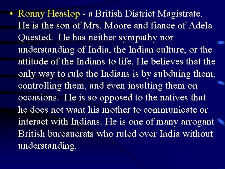  • Ronny Heaslop - a British District Magistrate. He is the son of