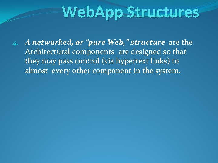 Web. App Structures 4. A networked, or “pure Web, ” structure are the Architectural