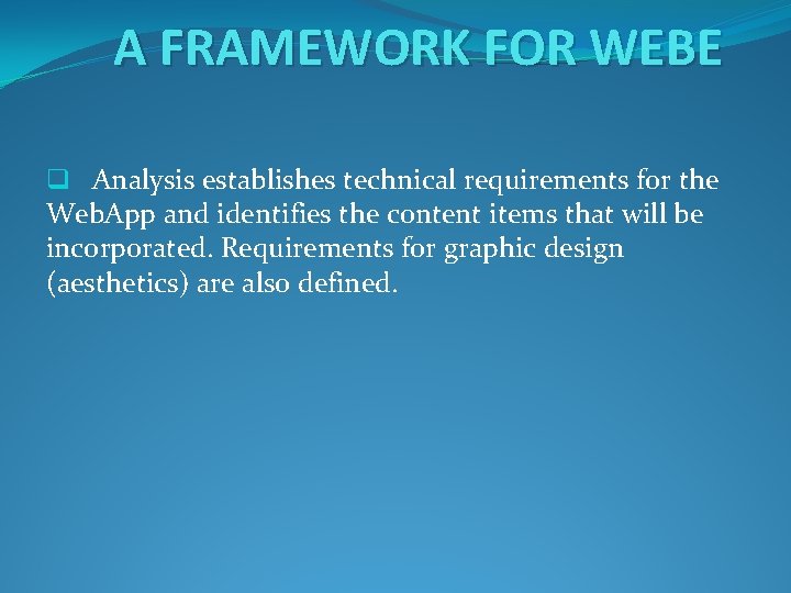 A FRAMEWORK FOR WEBE q Analysis establishes technical requirements for the Web. App and