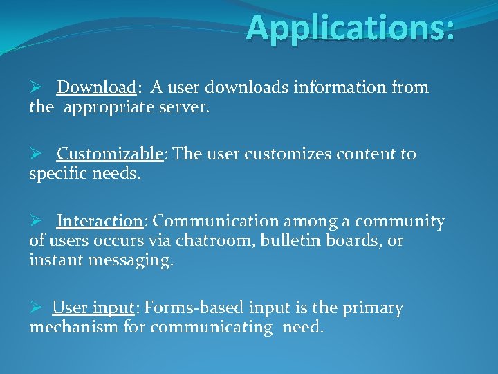 Applications: Ø Download: A user downloads information from the appropriate server. Ø Customizable: The