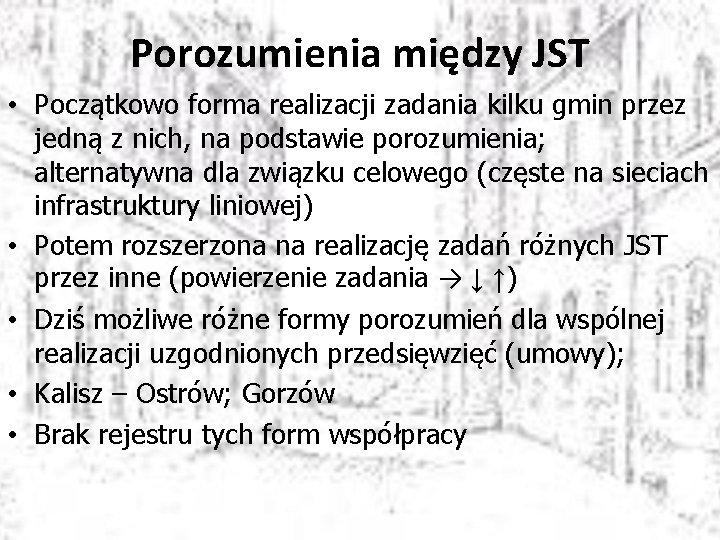 Porozumienia między JST • Początkowo forma realizacji zadania kilku gmin przez jedną z nich,