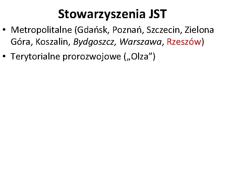 Stowarzyszenia JST • Metropolitalne (Gdańsk, Poznań, Szczecin, Zielona Góra, Koszalin, Bydgoszcz, Warszawa, Rzeszów) •