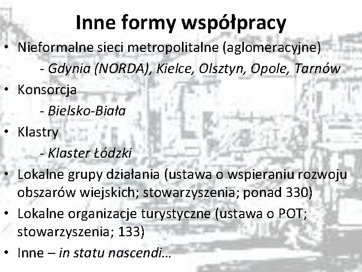 Inne formy współpracy • Nieformalne sieci metropolitalne (aglomeracyjne) - Gdynia (NORDA), Kielce, Olsztyn, Opole,