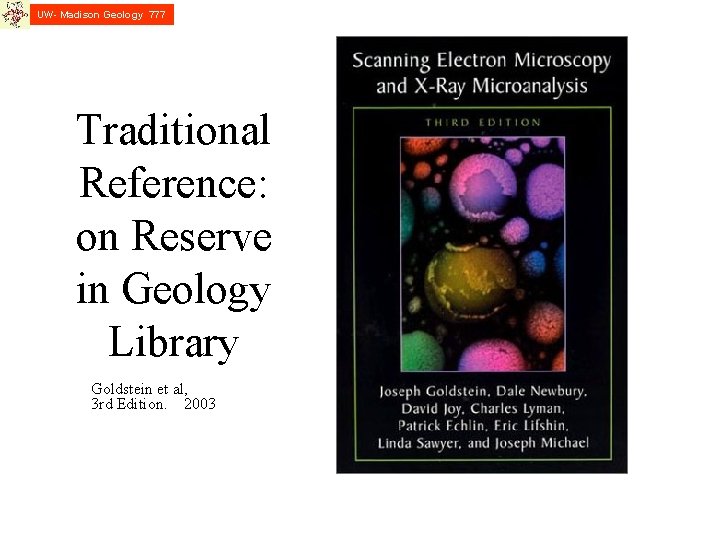 UW- Madison Geology 777 Traditional Reference: on Reserve in Geology Library Goldstein et al,