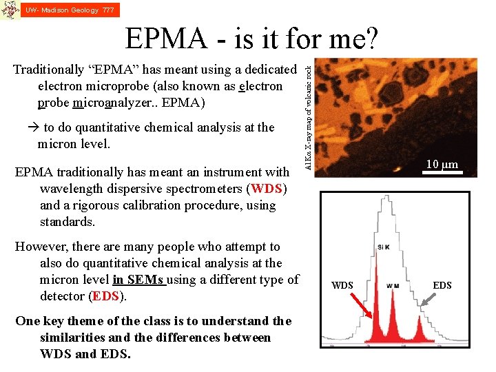 UW- Madison Geology 777 Traditionally “EPMA” has meant using a dedicated electron microprobe (also
