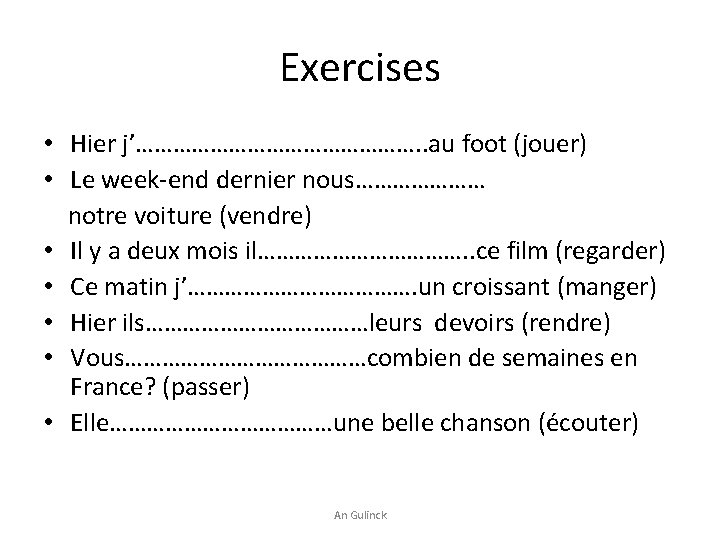 Exercises • Hier j’……………………. . au foot (jouer) • Le week-end dernier nous………………… notre