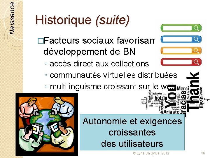 Naissance Historique (suite) �Facteurs sociaux favorisant le développement de BN ◦ accès direct aux