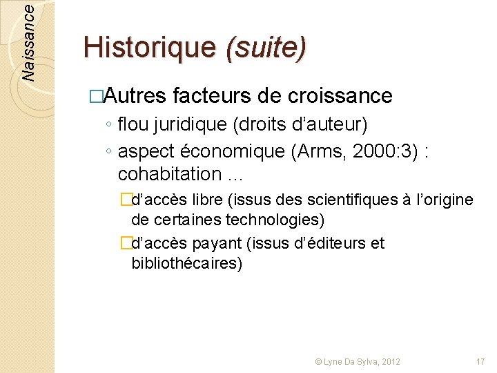 Naissance Historique (suite) �Autres facteurs de croissance ◦ flou juridique (droits d’auteur) ◦ aspect