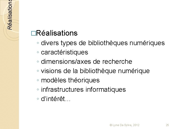 Réalisation �Réalisations ◦ ◦ ◦ ◦ divers types de bibliothèques numériques caractéristiques dimensions/axes de