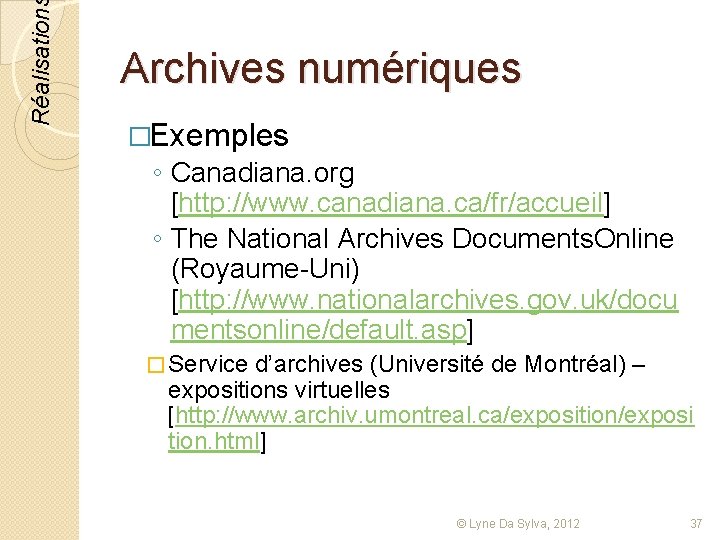 Réalisation Archives numériques �Exemples ◦ Canadiana. org [http: //www. canadiana. ca/fr/accueil] ◦ The National