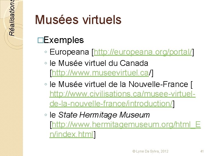 Réalisation Musées virtuels �Exemples ◦ Europeana [http: //europeana. org/portal/] ◦ le Musée virtuel du