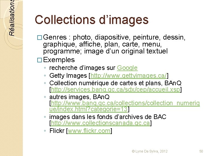 Réalisation Collections d’images � Genres : photo, diapositive, peinture, dessin, graphique, affiche, plan, carte,