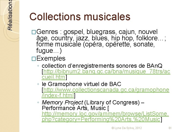 Réalisation Collections musicales �Genres : gospel, bluegrass, cajun, nouvel âge, country, jazz, blues, hip