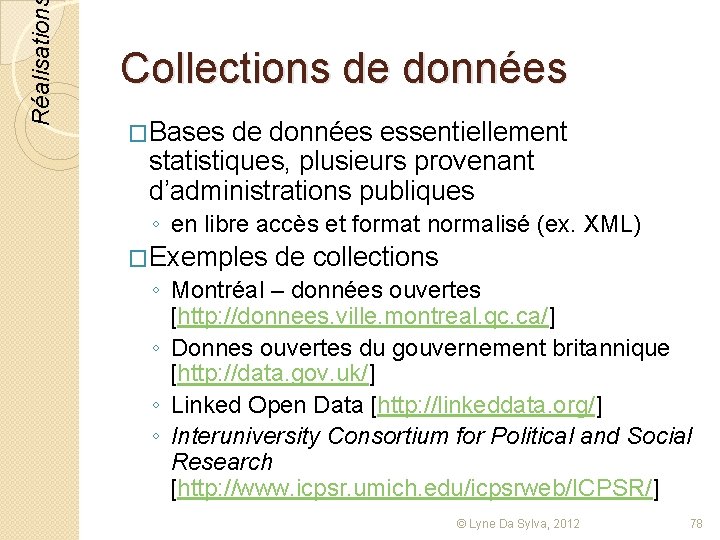 Réalisation Collections de données �Bases de données essentiellement statistiques, plusieurs provenant d’administrations publiques ◦