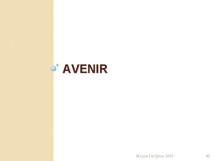 AVENIR © Lyne Da Sylva, 2012 92 