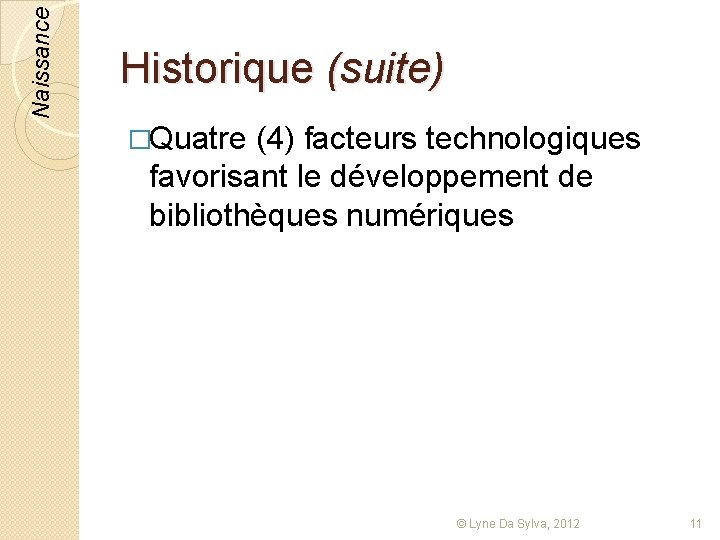 Naissance Historique (suite) �Quatre (4) facteurs technologiques favorisant le développement de bibliothèques numériques ©