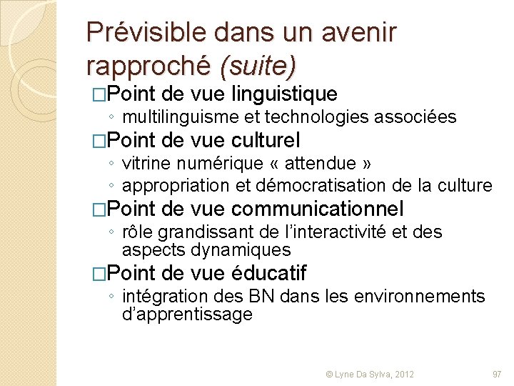 Prévisible dans un avenir rapproché (suite) �Point de vue linguistique ◦ multilinguisme et technologies