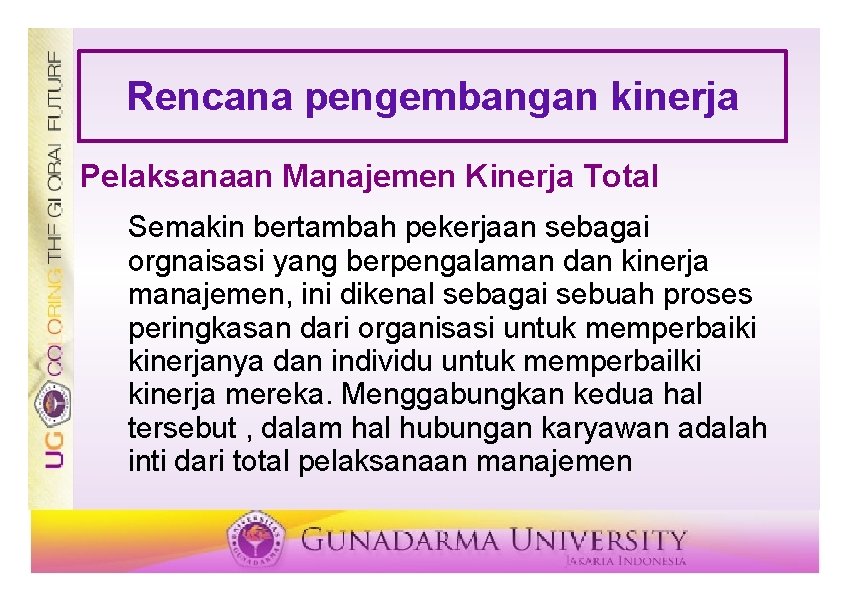 Rencana pengembangan kinerja Pelaksanaan Manajemen Kinerja Total Semakin bertambah pekerjaan sebagai orgnaisasi yang berpengalaman