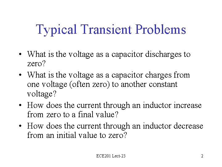 Typical Transient Problems • What is the voltage as a capacitor discharges to zero?