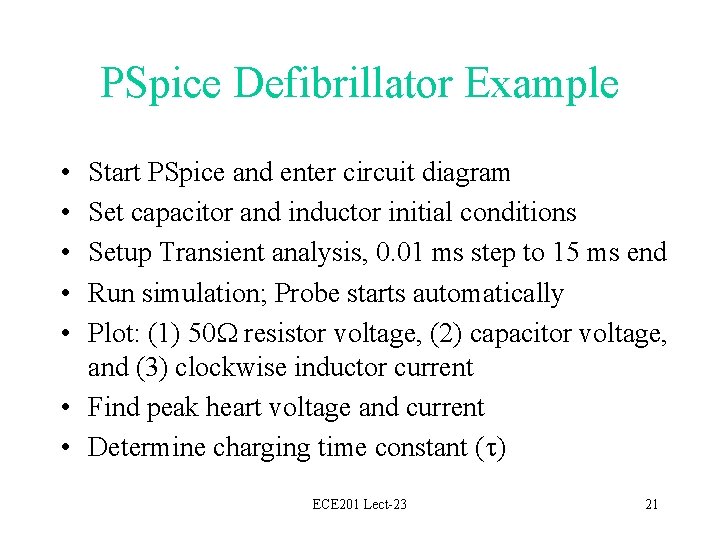 PSpice Defibrillator Example • • • Start PSpice and enter circuit diagram Set capacitor