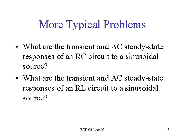 More Typical Problems • What are the transient and AC steady-state responses of an