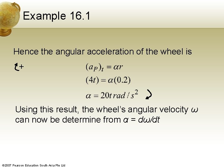 Example 16. 1 Hence the angular acceleration of the wheel is + Using this