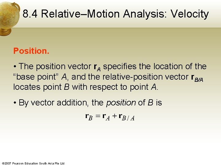 8. 4 Relative–Motion Analysis: Velocity Position. • The position vector r. A specifies the