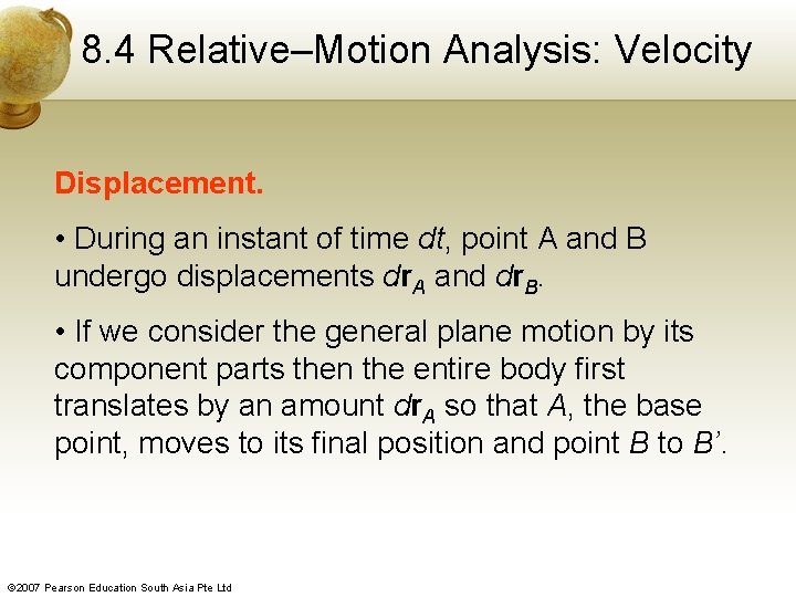 8. 4 Relative–Motion Analysis: Velocity Displacement. • During an instant of time dt, point