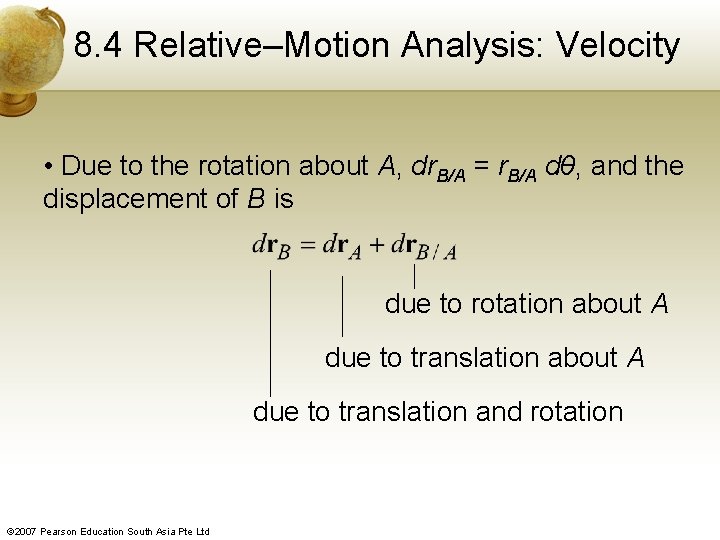 8. 4 Relative–Motion Analysis: Velocity • Due to the rotation about A, dr. B/A