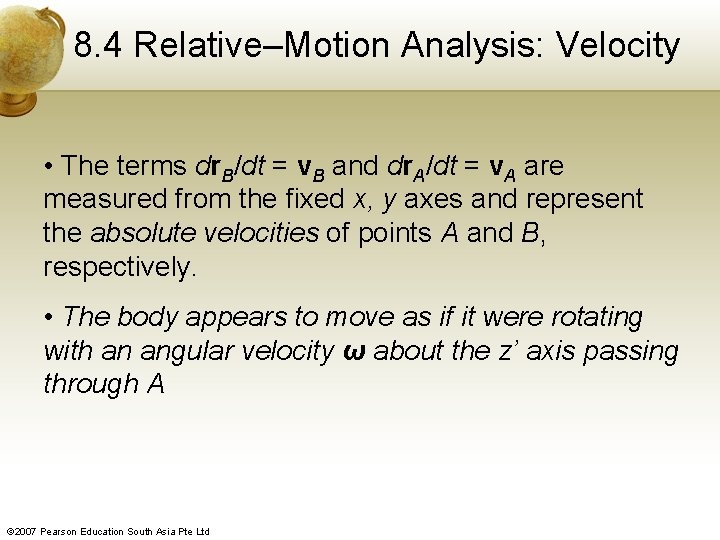 8. 4 Relative–Motion Analysis: Velocity • The terms dr. B/dt = v. B and