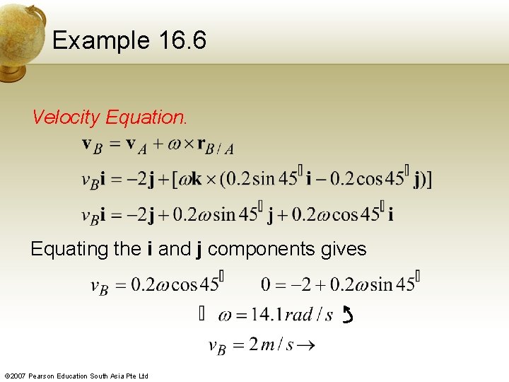 Example 16. 6 Velocity Equation. Equating the i and j components gives © 2007