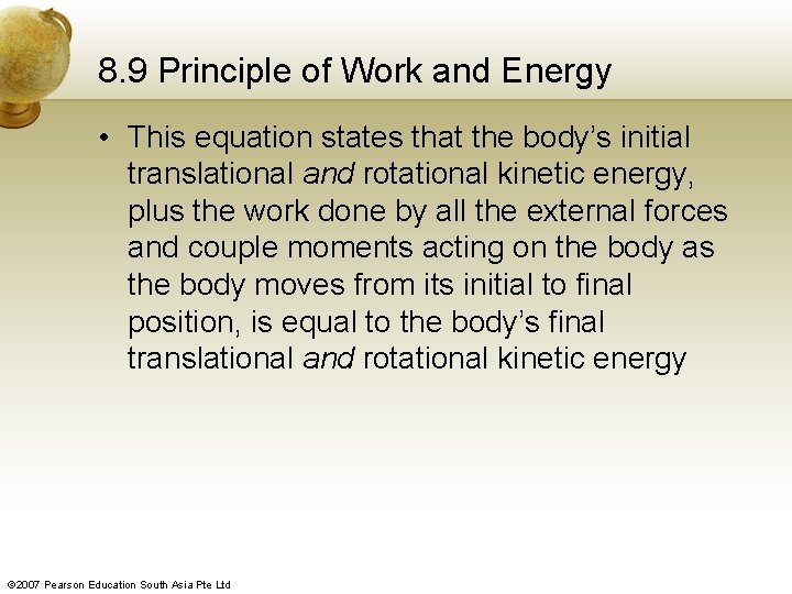 8. 9 Principle of Work and Energy • This equation states that the body’s