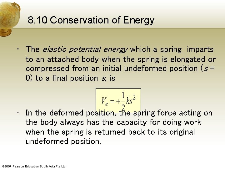 8. 10 Conservation of Energy • The elastic potential energy which a spring imparts