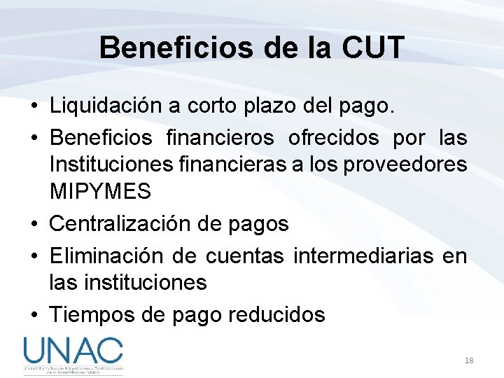 Beneficios de la CUT • Liquidación a corto plazo del pago. • Beneficios financieros