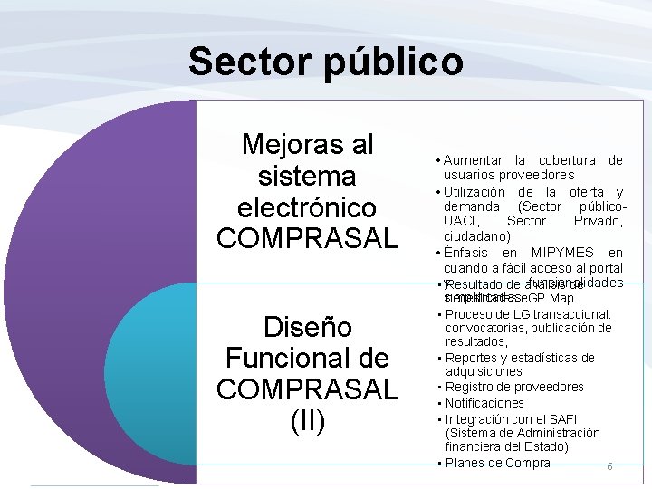 Sector público Mejoras al sistema electrónico COMPRASAL Diseño Funcional de COMPRASAL (II) • Aumentar