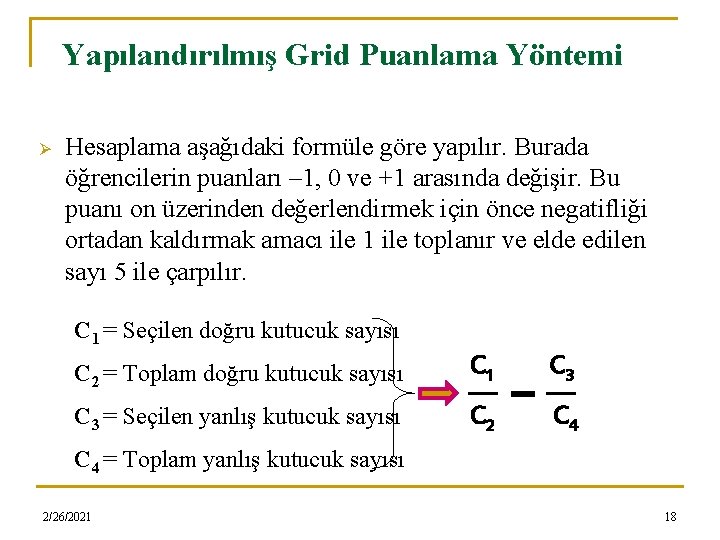 Yapılandırılmış Grid Puanlama Yöntemi Ø Hesaplama aşağıdaki formüle göre yapılır. Burada öğrencilerin puanları –