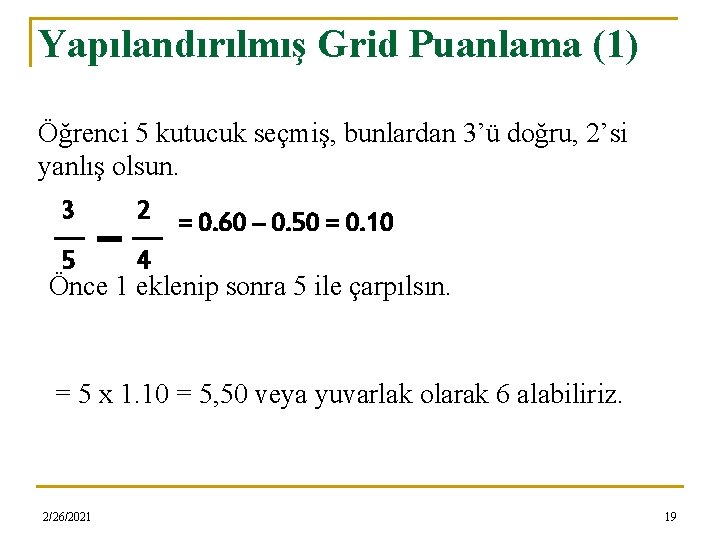 Yapılandırılmış Grid Puanlama (1) Öğrenci 5 kutucuk seçmiş, bunlardan 3’ü doğru, 2’si yanlış olsun.