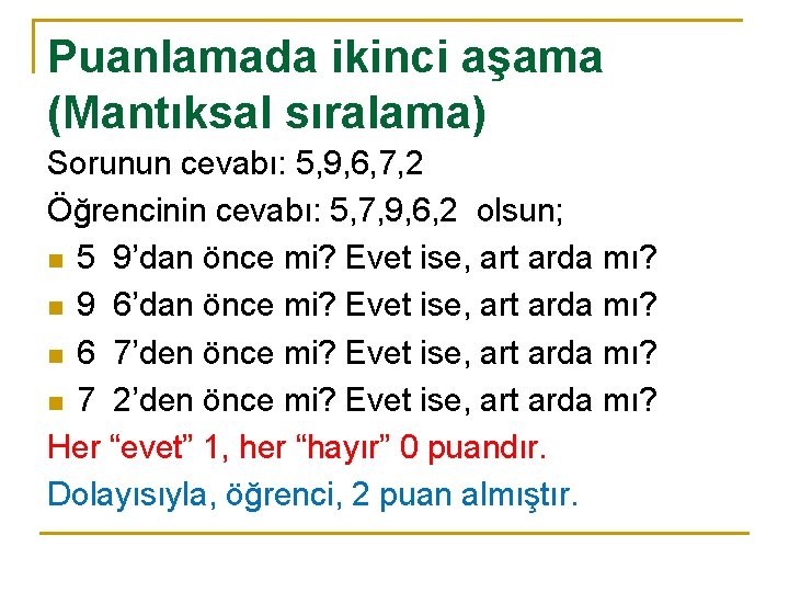 Puanlamada ikinci aşama (Mantıksal sıralama) Sorunun cevabı: 5, 9, 6, 7, 2 Öğrencinin cevabı: