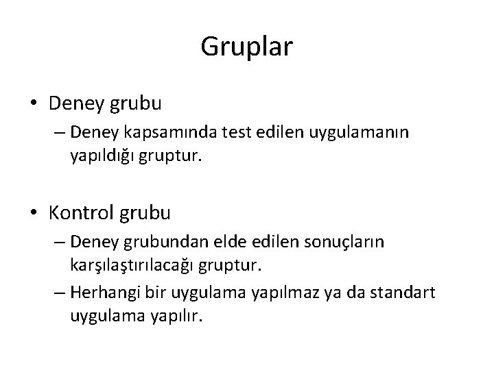 Gruplar • Deney grubu – Deney kapsamında test edilen uygulamanın yapıldığı gruptur. • Kontrol