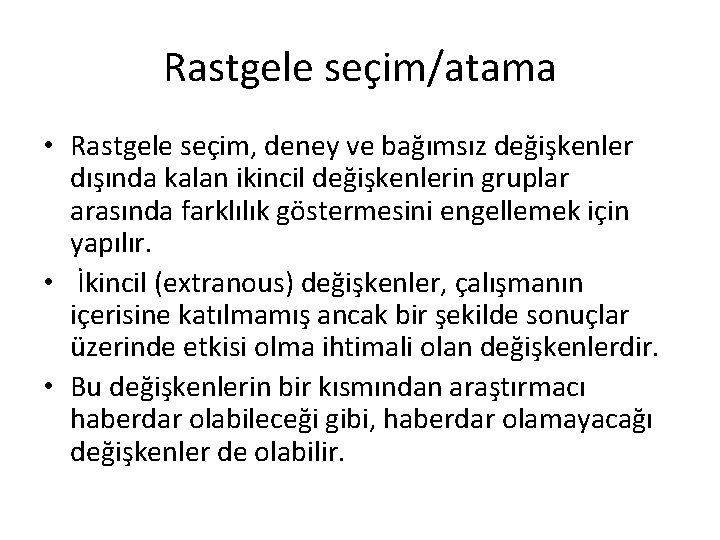 Rastgele seçim/atama • Rastgele seçim, deney ve bağımsız değişkenler dışında kalan ikincil değişkenlerin gruplar