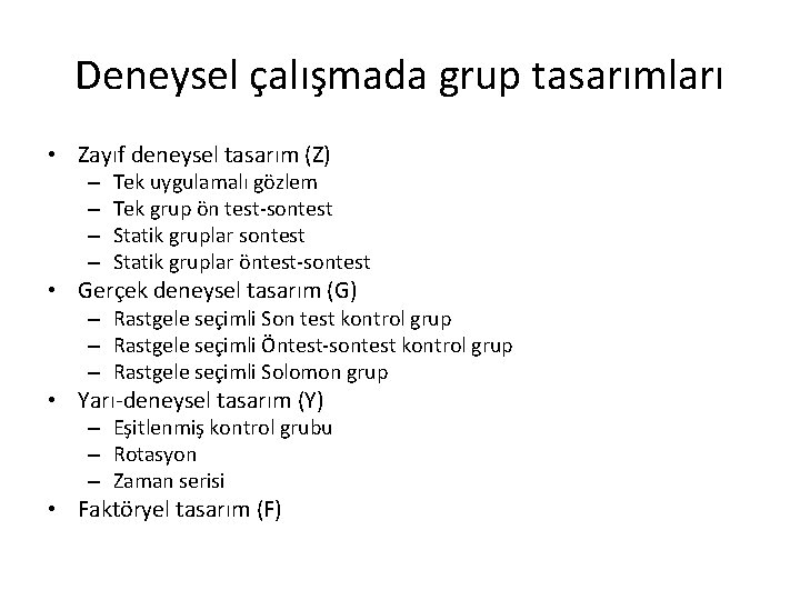 Deneysel çalışmada grup tasarımları • Zayıf deneysel tasarım (Z) – – Tek uygulamalı gözlem