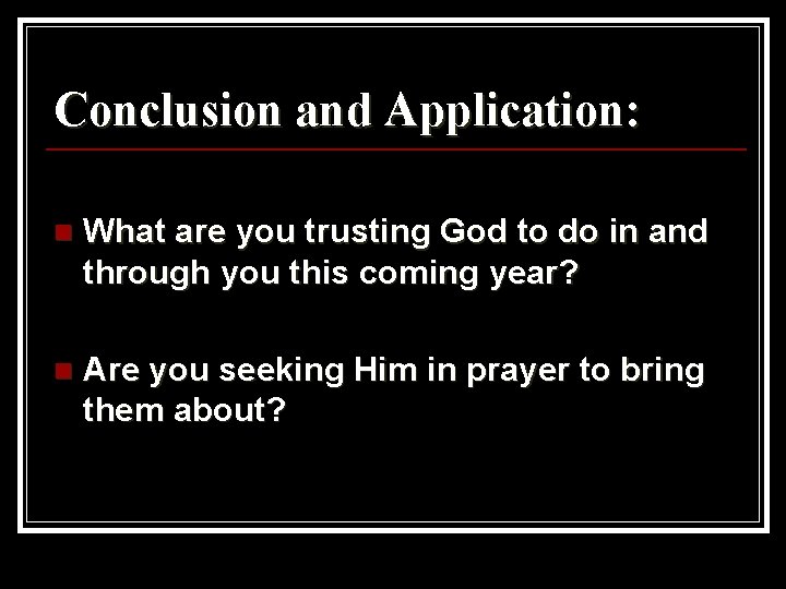 Conclusion and Application: n What are you trusting God to do in and through
