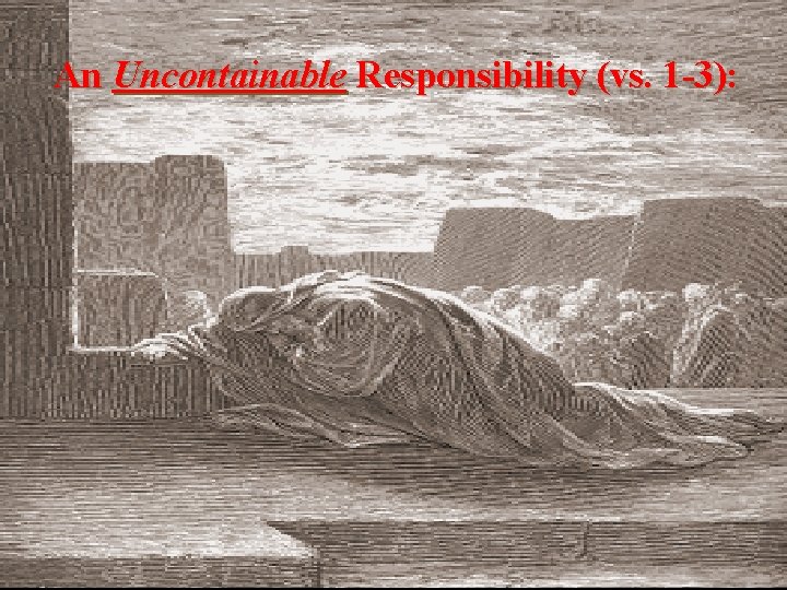 An Uncontainable Responsibility (vs. 1 -3): 