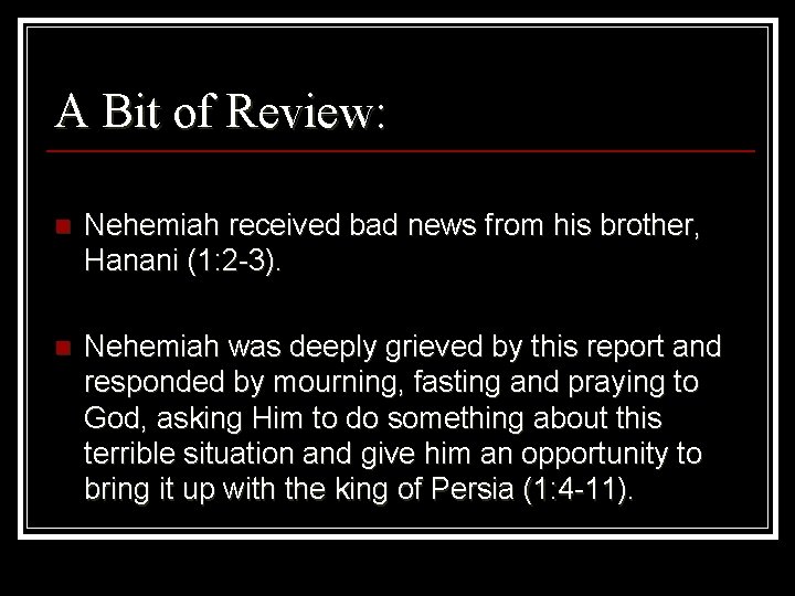 A Bit of Review: n Nehemiah received bad news from his brother, Hanani (1: