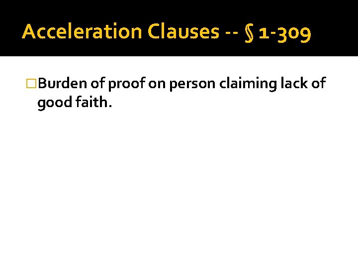 Acceleration Clauses -- § 1 -309 �Burden of proof on person claiming lack of