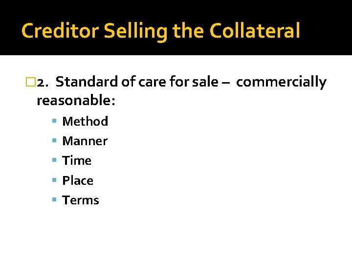 Creditor Selling the Collateral � 2. Standard of care for sale – commercially reasonable: