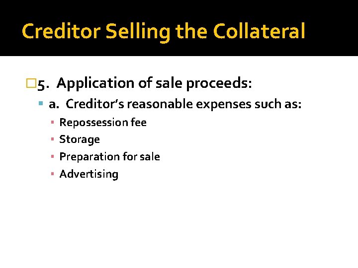 Creditor Selling the Collateral � 5. Application of sale proceeds: a. Creditor’s reasonable expenses