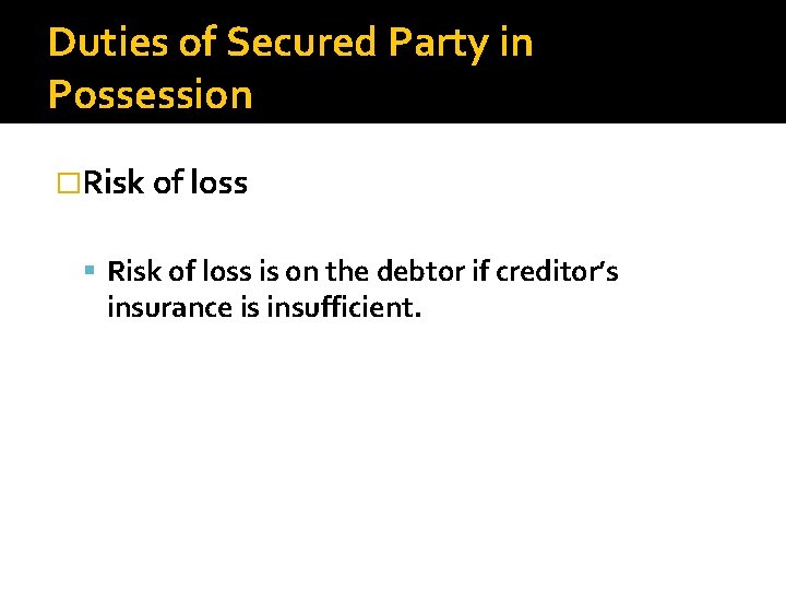 Duties of Secured Party in Possession �Risk of loss is on the debtor if