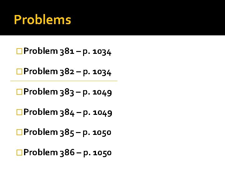 Problems �Problem 381 – p. 1034 �Problem 382 – p. 1034 �Problem 383 –