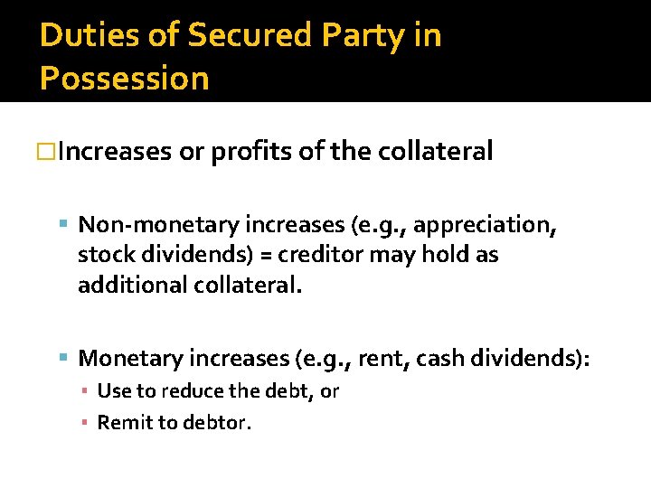 Duties of Secured Party in Possession �Increases or profits of the collateral Non-monetary increases